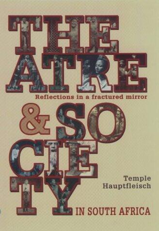 Theatre and society in South Africa: Some reflections in a fractured mirror
