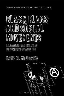 Black Flags and Social Movements: A Sociological Analysis of Movement Anarchism