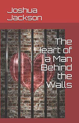 The Heart of a Man Behind the Walls