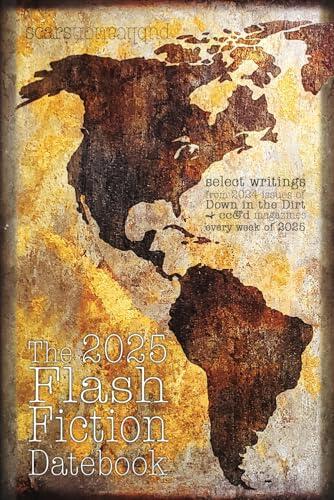 the 2025 Flash Fiction Dateboo: 2025 weekly date book planner, with 2024 Scars Publications flash fiction & art