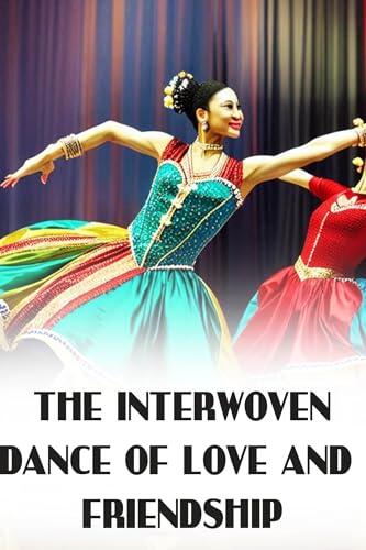 Harmony of Hearts: The Interwoven Dance of Love and Friendship