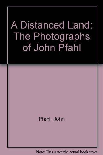 A Distanced Land: The Photographs of John Pfahl