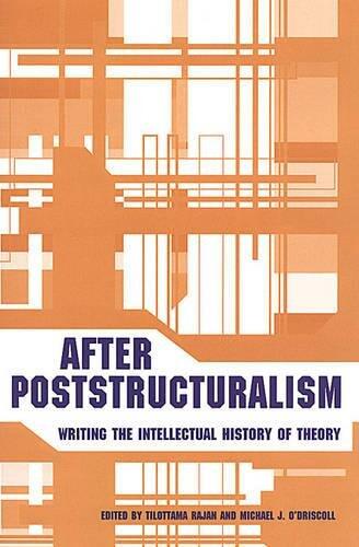 After Poststructuralism (Writing the Intellectual History of Theory)