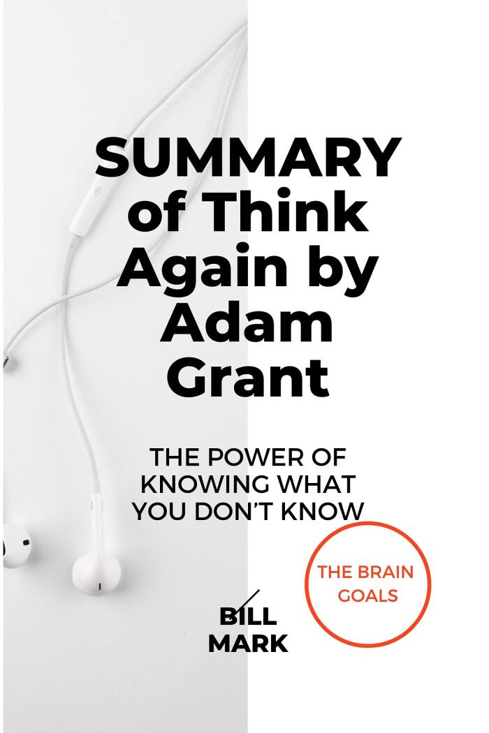 Summary of Think Again by Adam Grant: The Power of Knowing What You Don't Know