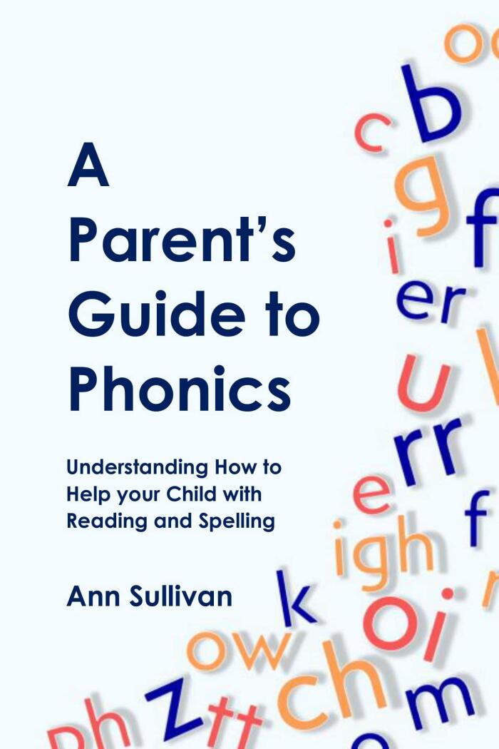 A Parent's Guide to Phonics: Understanding How to Help your Child with Reading and Spelling