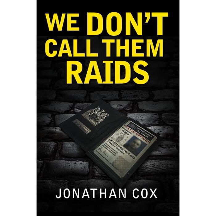 We Don't Call Them Raids: The most realistic murder squad fiction you will ever read.