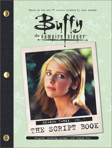 Buffy the Vampire Slayer: The Script Book, Season Three, Volume 1