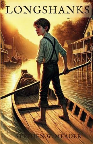 LONGSHANKS: A BOY’S PERILOUS JOURNEY DOWN THE MIGHTY MISSISSIPPI