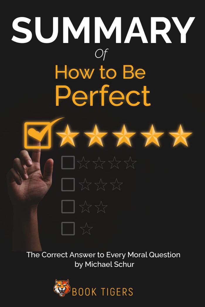 Summary Of How to Be Perfect: The Correct Answer to Every Moral Question
