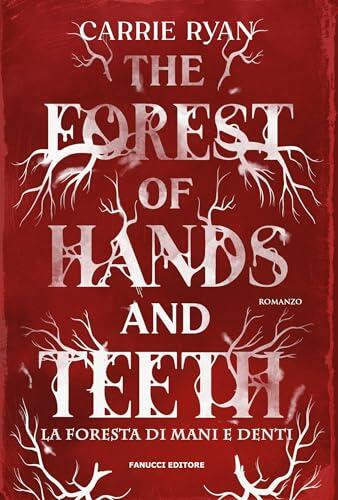 The Forest of Hands and Teeth: La foresta di mani e denti (Fanucci Editore)