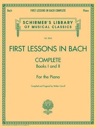 First Lessons in Bach, Complete: For the Piano. Schirmer #2066