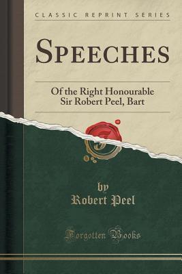 Speeches: Of the Right Honourable Sir Robert Peel, Bart