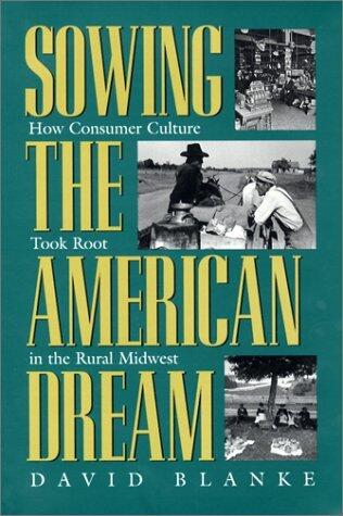 Sowing the American Dream: How Consumer Culture Took Root in the Rural Midwest