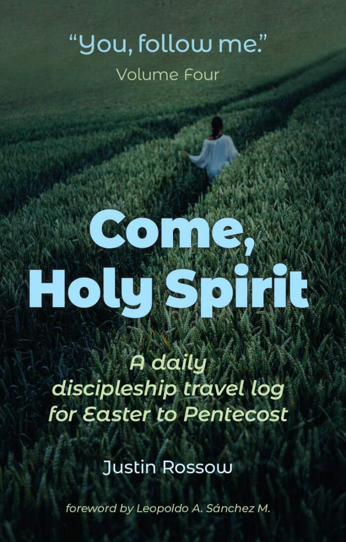 Come, Holy Spirit: A Daily Discipleship Travel Log for Easter to Pentecost