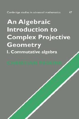 An Algebraic Introduction to Complex Projective Geometry: Commutative Algebra
