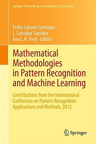 Mathematical Methodologies in Pattern Recognition and Machine Learning: Contributions from the International Conference on Pattern Recognition ... Proceedings in Mathematics & Statistics)