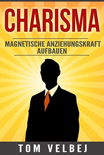 Charisma: Magnetische ANZIEHUNGSKRAFT Aufbauen, INSPIRIERE und beeindrucke deine Mitmenschen (Charimsa lernen, Small Talk, Vorträge halten, Flirten, Ausstrahlung) + GRATIS GESCHENK