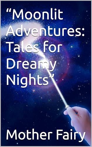 “Moonlit Adventures: Tales for Dreamy Nights”