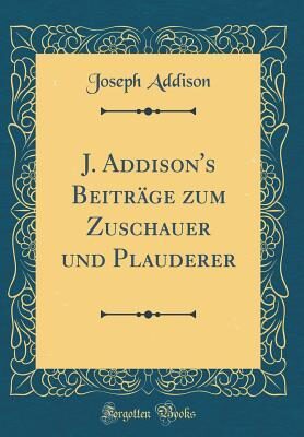 J. Addison's Beiträge Zum Zuschauer Und Plauderer
