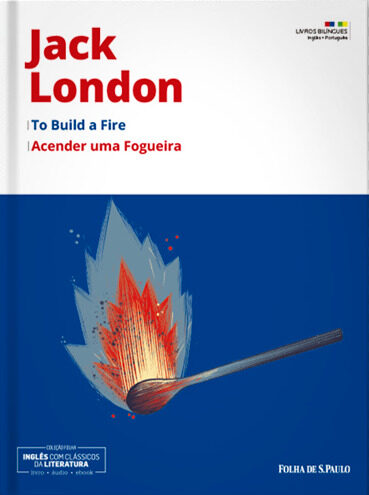 To Build a Fire = Acender uma Fogueira