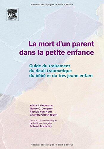 La Mort d'un Parent dans la Petite Enfance: Guide du Traitement du Deuil Traumatique du Bébé et du Très Jeune Enfant