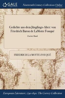 Gedichte aus dem Jünglings-Alter: von Friedrich Baron de LaMotte Fouqué; Zweiter Band