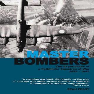 Master Bombers: The Experiences of a Pathfinder Squadron at War 1944-45