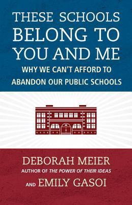 These Schools Belong to You and Me: Why We Can't Afford to Abandon Our Public Schools