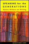 Speaking for the Generations: Native Writers on Writing