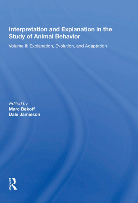 Interpretation and Explanation in the Study of Animal Behavior (Volume I): Interpretation, Intentionality, and Communication