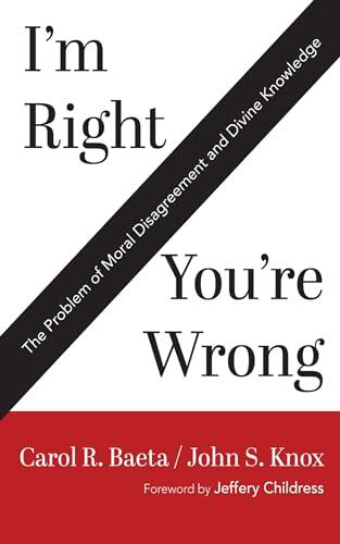 I’m Right / You’re Wrong: The Problem of Moral Disagreement and Divine Knowledge