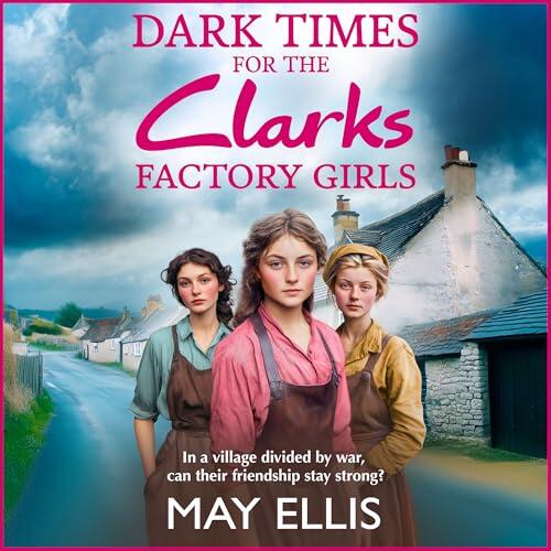 Dark Times for the Clarks Factory Girls: Discover May Ellis' heartbreaking wartime saga series