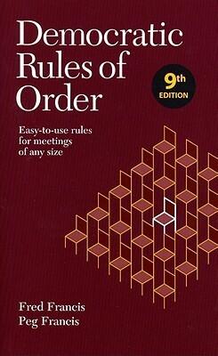 Democratic Rules of Order: Easy-to-Use Rules for Meetings of Any Size