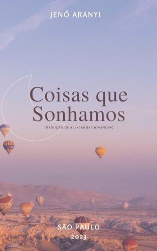 Coisas que sonhamos: Traduzido do húngaro por Aleksandar Jovanović