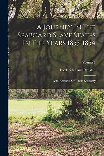 A Journey In The Seaboard Slave States In The Years 1853-1854: With Remarks On Their Economy; Volume 1