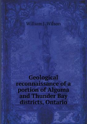 Geological Reconnaissance of a Portion of Algoma and Thunder Bay Districts, Ontario