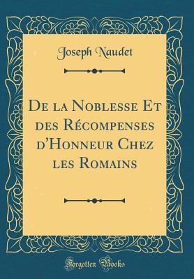 De la Noblesse Et des Récompenses d'Honneur Chez les Romains