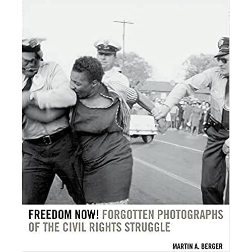 Freedom Now!: Forgotten Photographs of the Civil Rights Struggle
