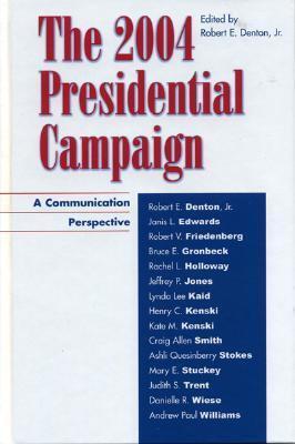 The 2004 Presidential Campaign: A Communication Perspective