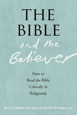 THE BIBLE AND THE BELIEVER: How to Read the Bible Critically and Religiously