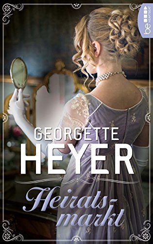 Heiratsmarkt (Liebe, Gerüchte und Skandale - Die Regency Liebesromane von Georgette Heyer 32)