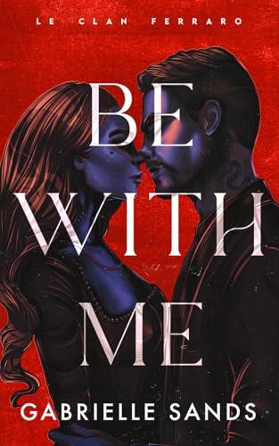 Be With Me: Une dark romance mafieuse (Le Clan Ferraro)
