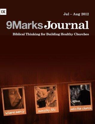 9Marks Journal (July-August 2012): Mercy Ministry in the Church