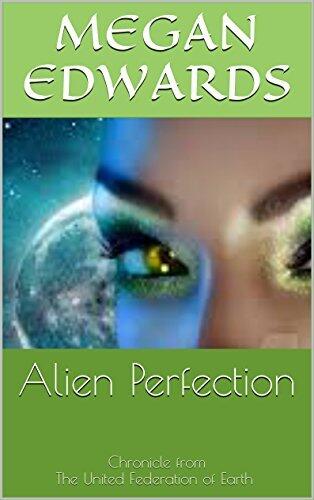 Alien Perfection: Chronicle from The United Federation of Earth