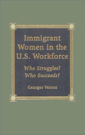 Immigrant Women in the U.S. Workforce: Who Struggles? Who Succeeds?