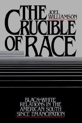 The Crucible of Race: Black-White Relations in the American South since Emancipation