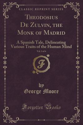 Theodosius De Zulvin, the Monk of Madrid, Vol. 3 of 4