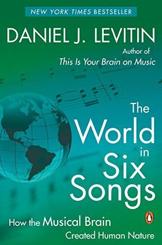 The World in Six Songs: How The Musical Brain Created Human Nature