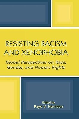 Resisting Racism and Xenophobia: Global Perspectives on Race, Gender, and Human Rights