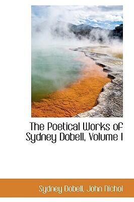 The Poetical Works of Sydney Dobell (Volume I)